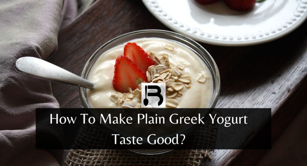 How To Make Plain Greek Yogurt Taste Good?