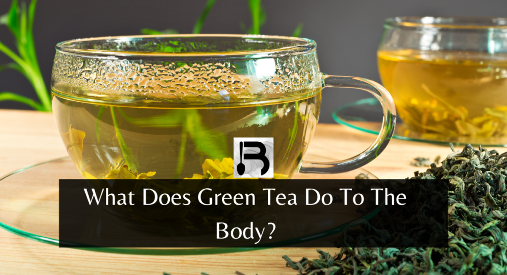 What Does Green Tea Do To The Body?