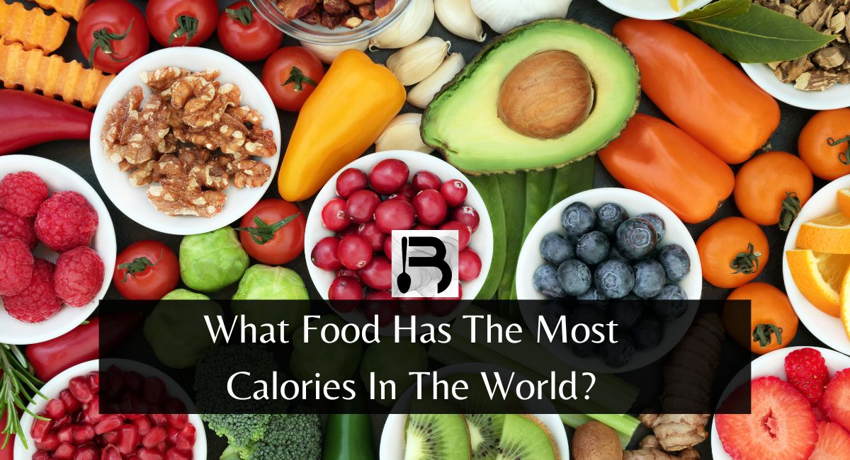 What Food Has The Most Calories In The World?