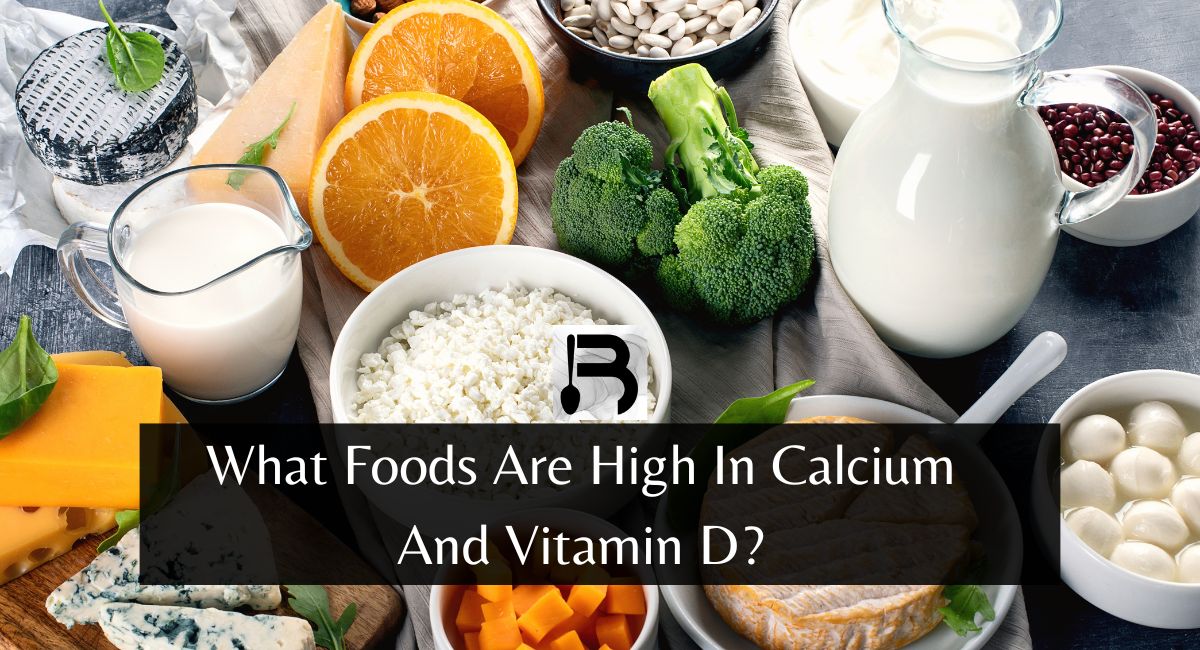 What Foods Are High In Calcium And Vitamin D?
