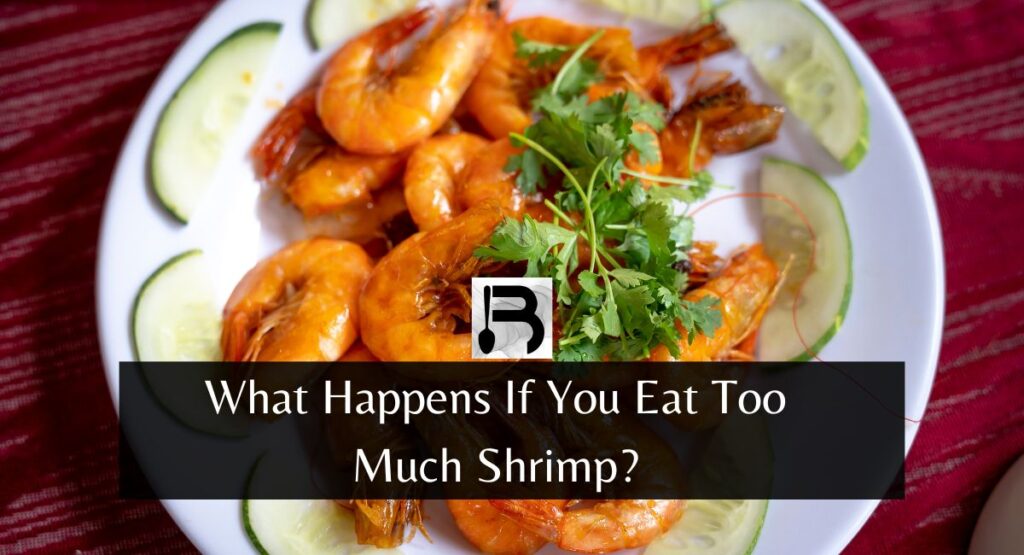 What Happens If You Eat Too Much Shrimp?