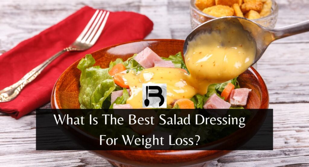 What Is The Best Salad Dressing For Weight Loss?
