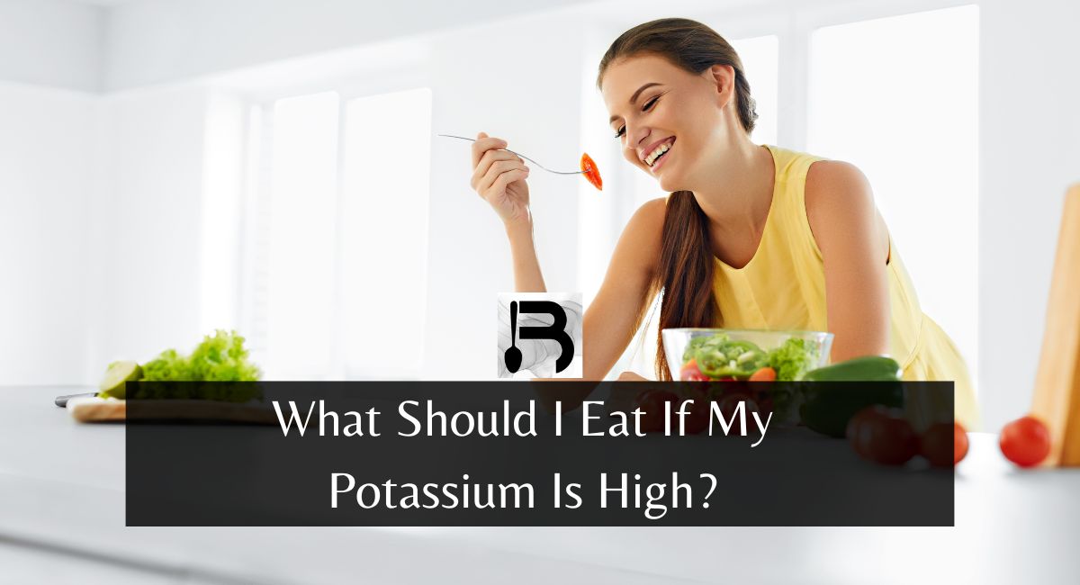 What Should I Eat If My Potassium Is High?