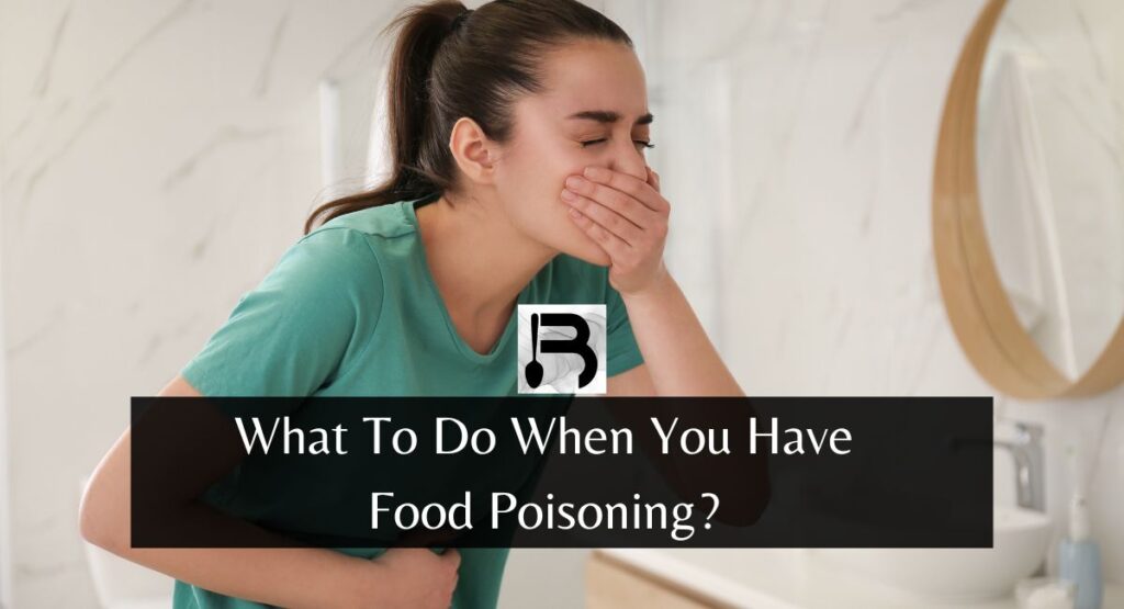 What To Do When You Have Food Poisoning?