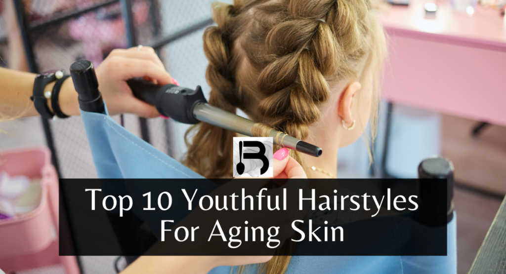 Top 10 Youthful Hairstyles For Aging Skin