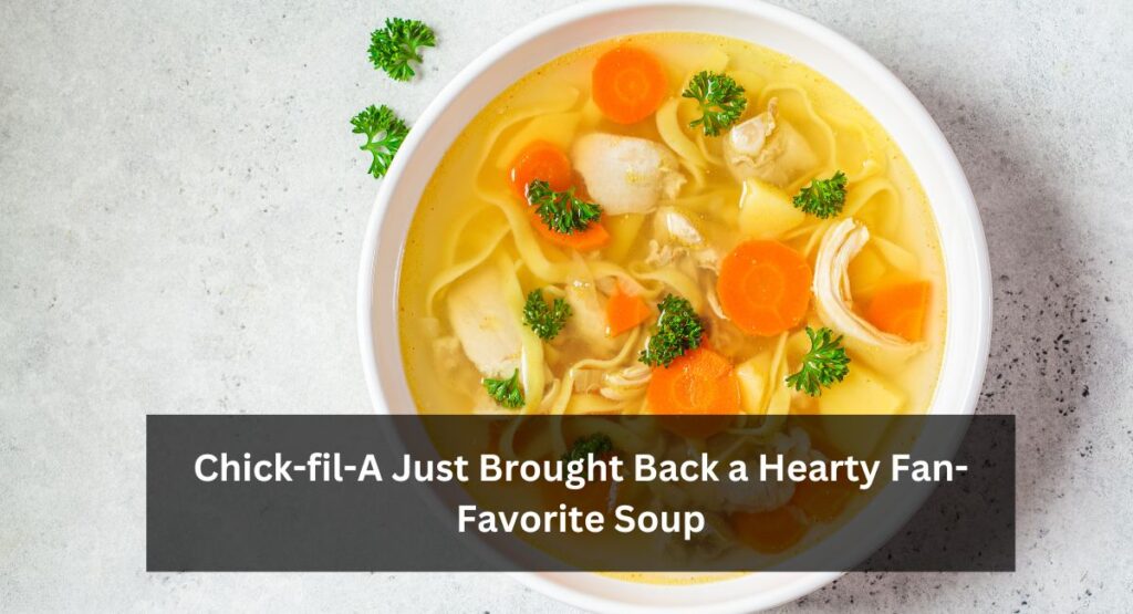 Chick-fil-A Just Brought Back a Hearty Fan-Favorite Soup – god96