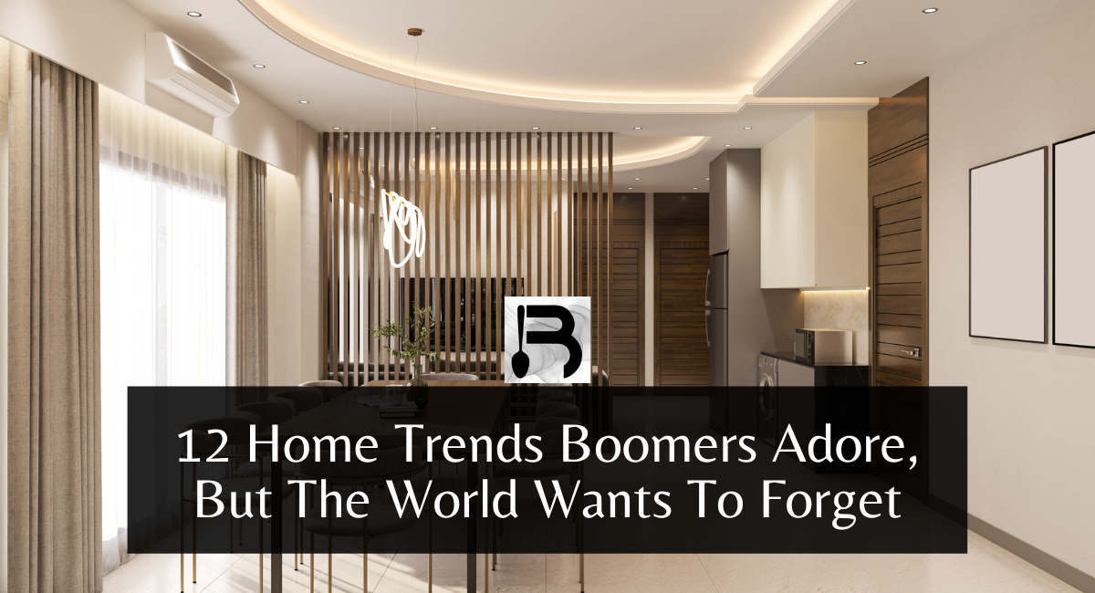 12 Home Trends Boomers Adore, But The World Wants To Forget