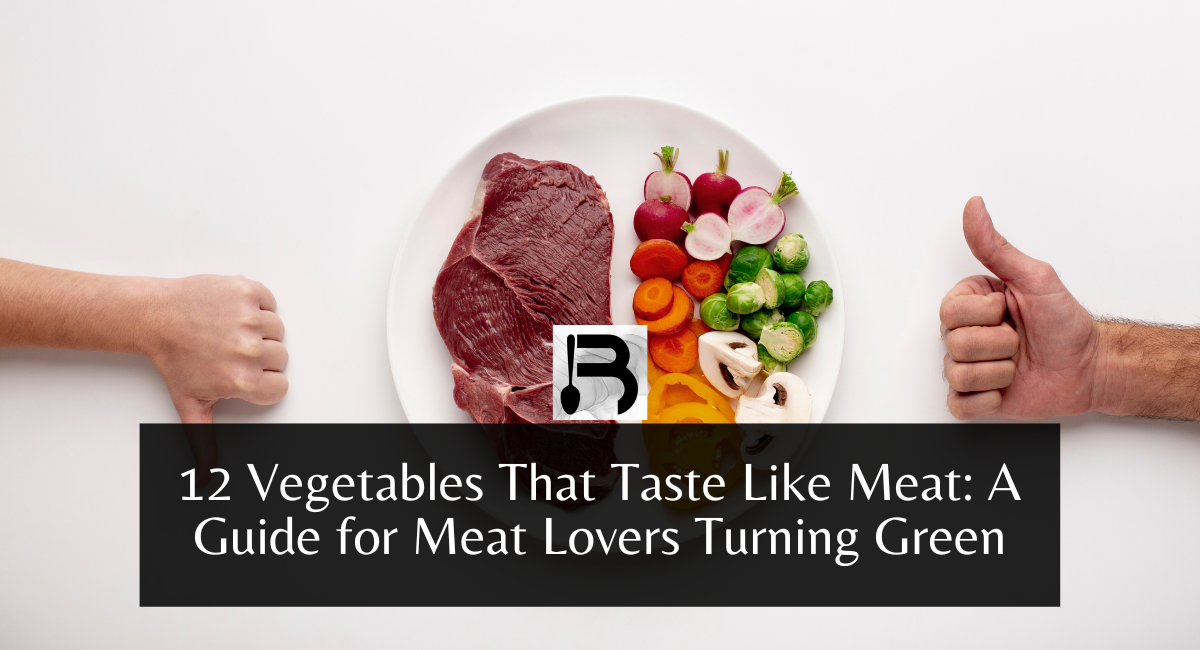 12 Vegetables That Taste Like Meat A Guide for Meat Lovers Turning Green