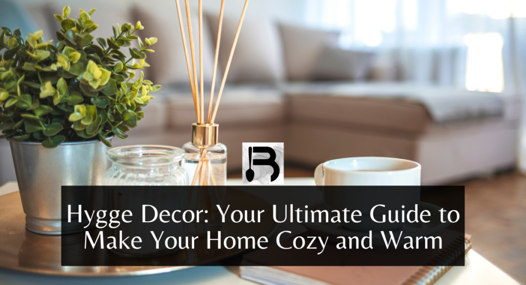 Hygge Decor Your Ultimate Guide to Make Your Home Cozy and Warm