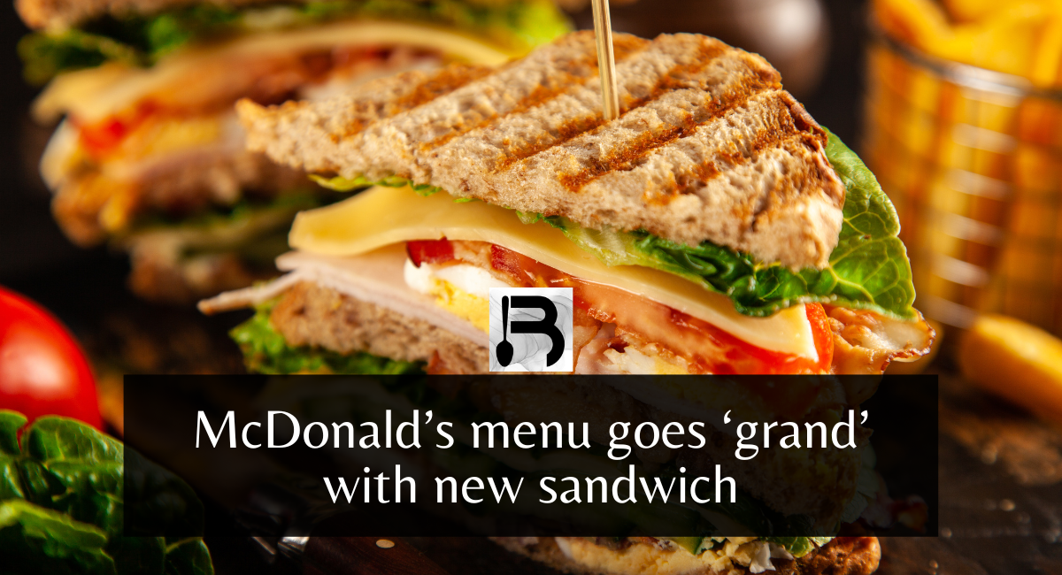 McDonald’s menu goes ‘grand’ with new sandwich