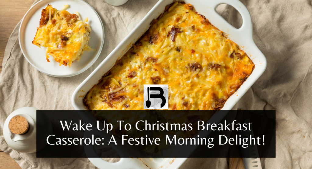 Wake Up To Christmas Breakfast Casserole