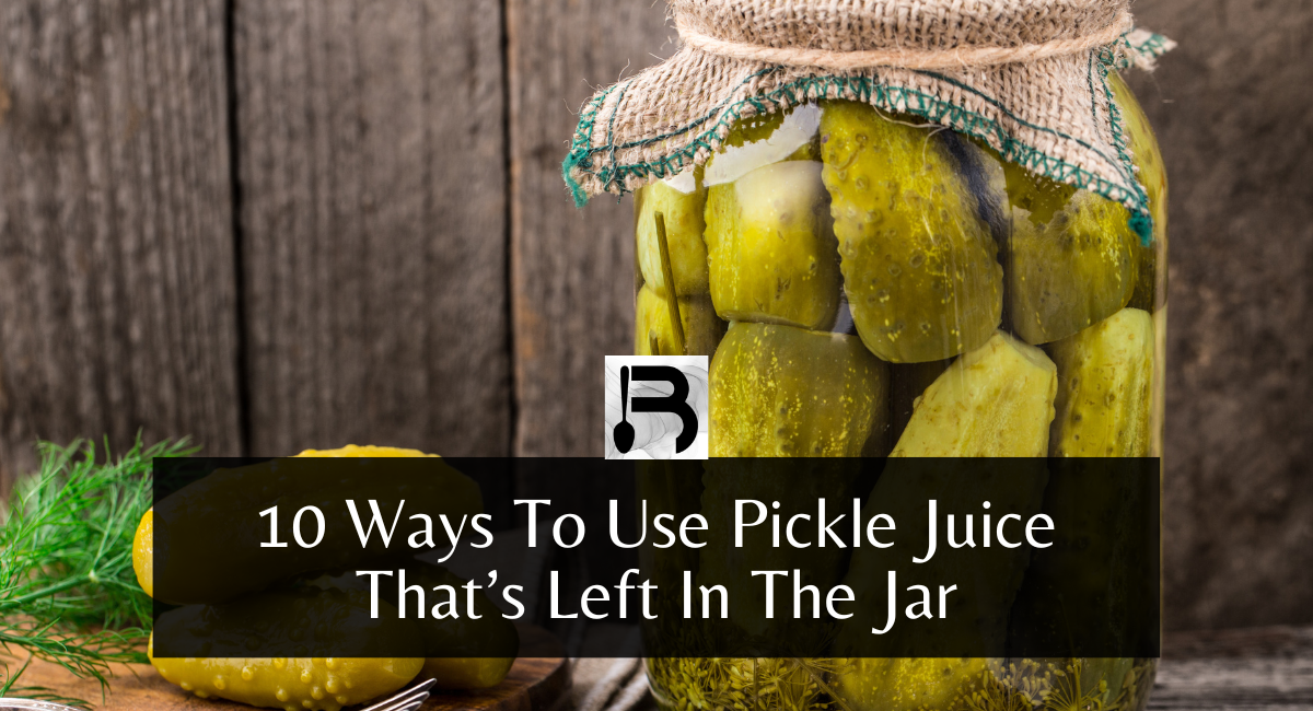10 Ways To Use Pickle Juice That’s Left In The Jar