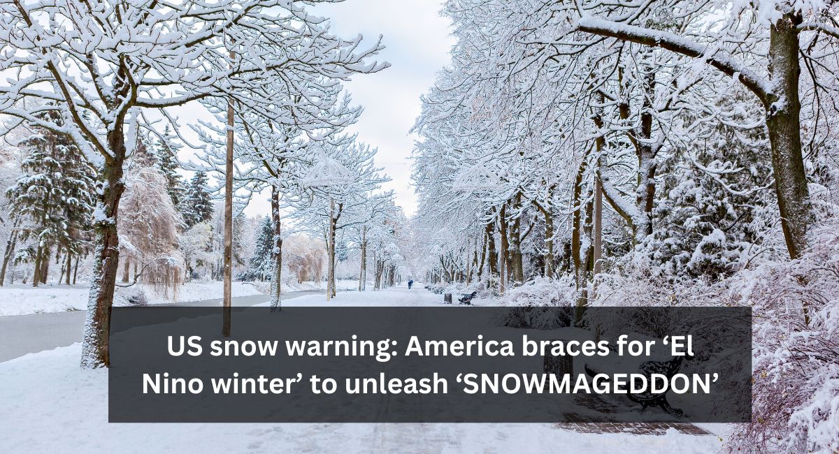 America braces for ‘El Nino winter’ to unleash ‘SNOWMAGEDDON’
