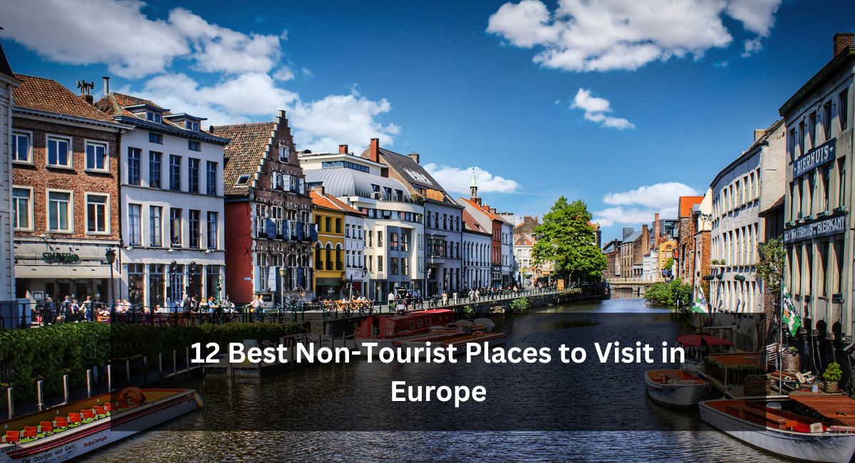 12 Best Non-Tourist Places to Visit in Europe