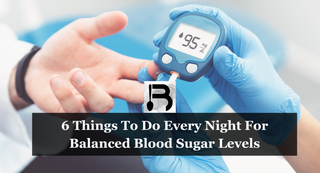 6 Things To Do Every Night For Balanced Blood Sugar Levels
