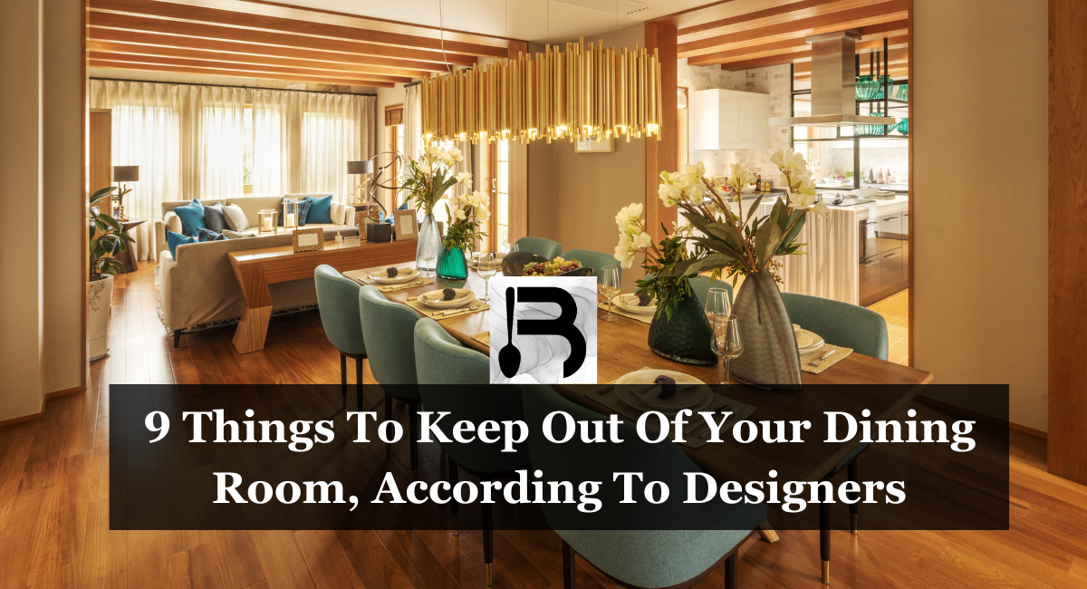 9 Things To Keep Out Of Your Dining Room, According To Designers