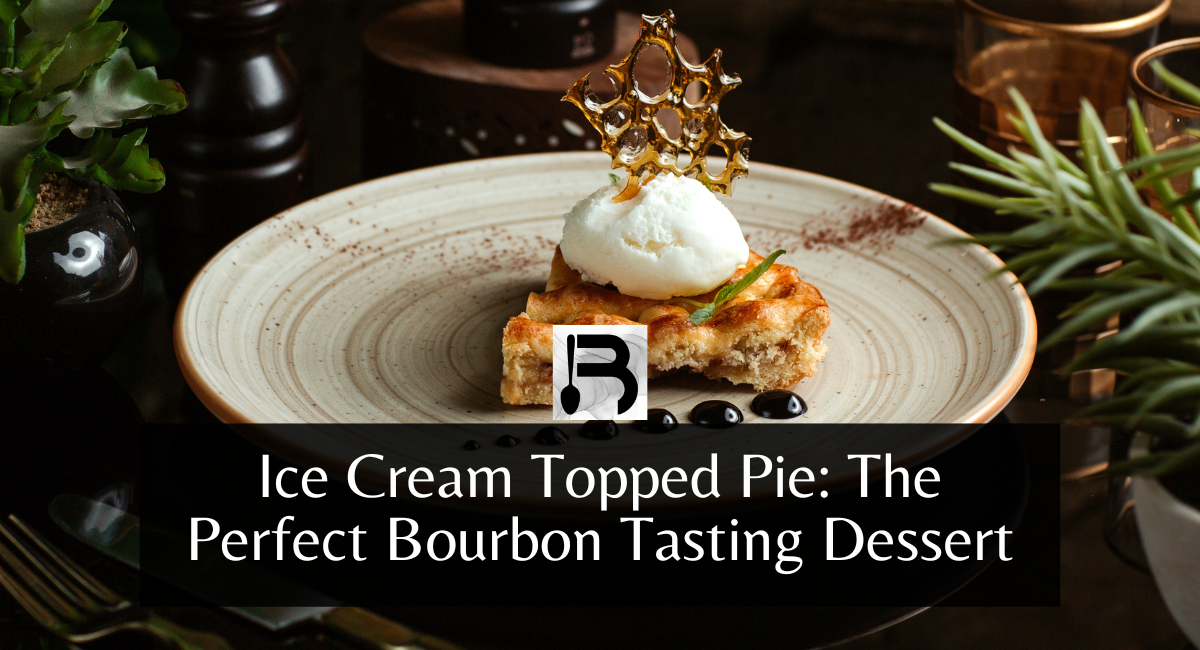 Ice Cream Topped Pie The Perfect Bourbon Tasting Dessert