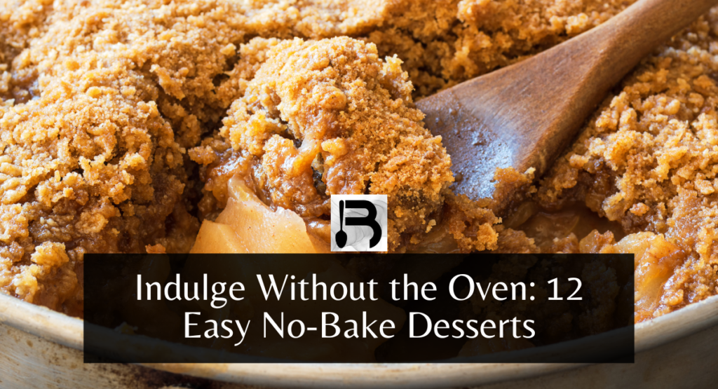 Indulge Without the Oven 12 Easy No-Bake Desserts