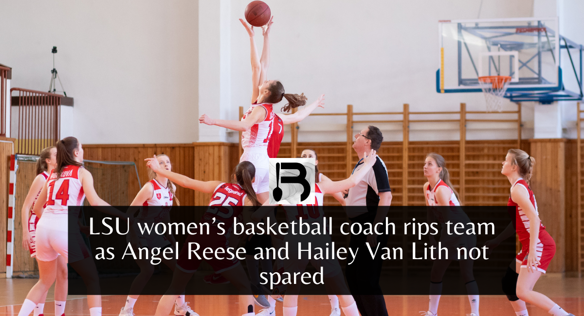 LSU women’s basketball coach rips team as Angel Reese and Hailey Van Lith not spared