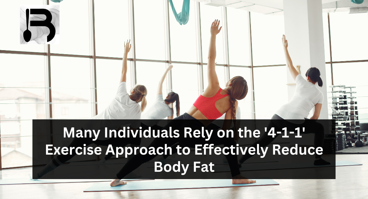 Many Individuals Rely on the '4-1-1' Exercise Approach to Effectively Reduce Body Fat
