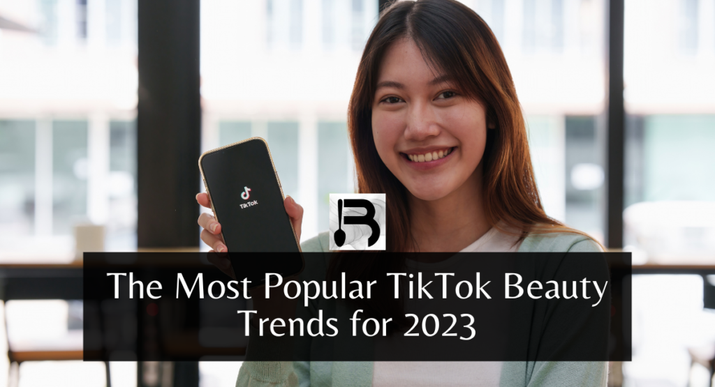The Most Popular TikTok Beauty Trends for 2023