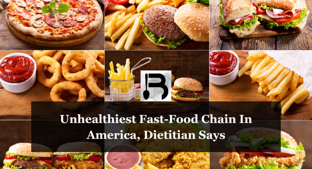 Unhealthiest Fast-Food Chain In America, Dietitian Says