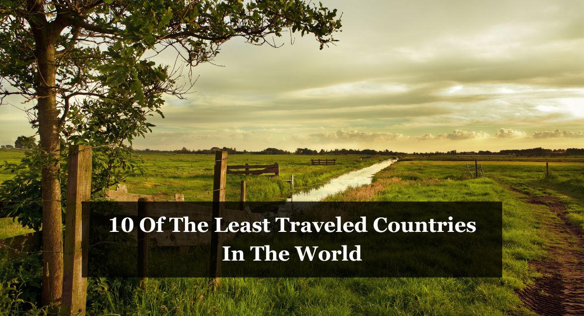 10 Of The Least Traveled Countries In The World