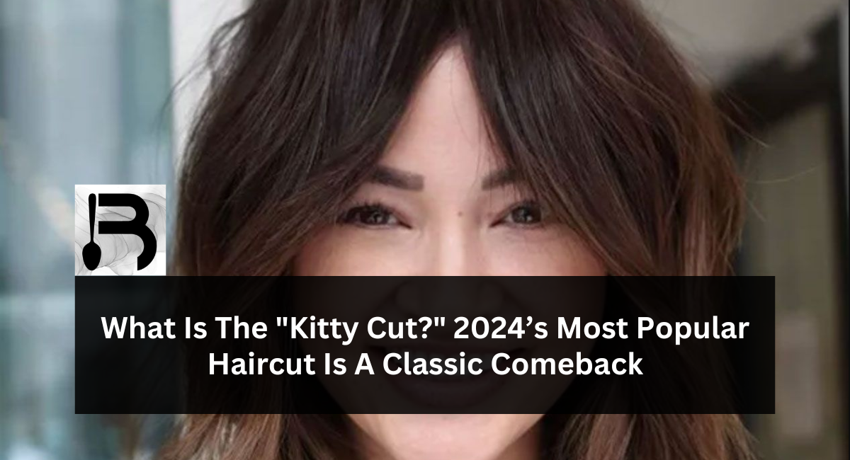 What Is The “Kitty Cut?” 2024’s Most Popular Haircut Is A Classic Comeback