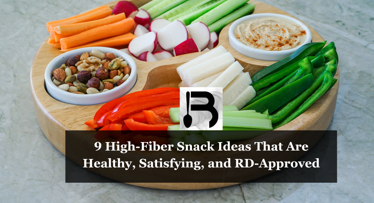 9 High-Fiber Snack Ideas That Are Healthy, Satisfying, and RD-Approved