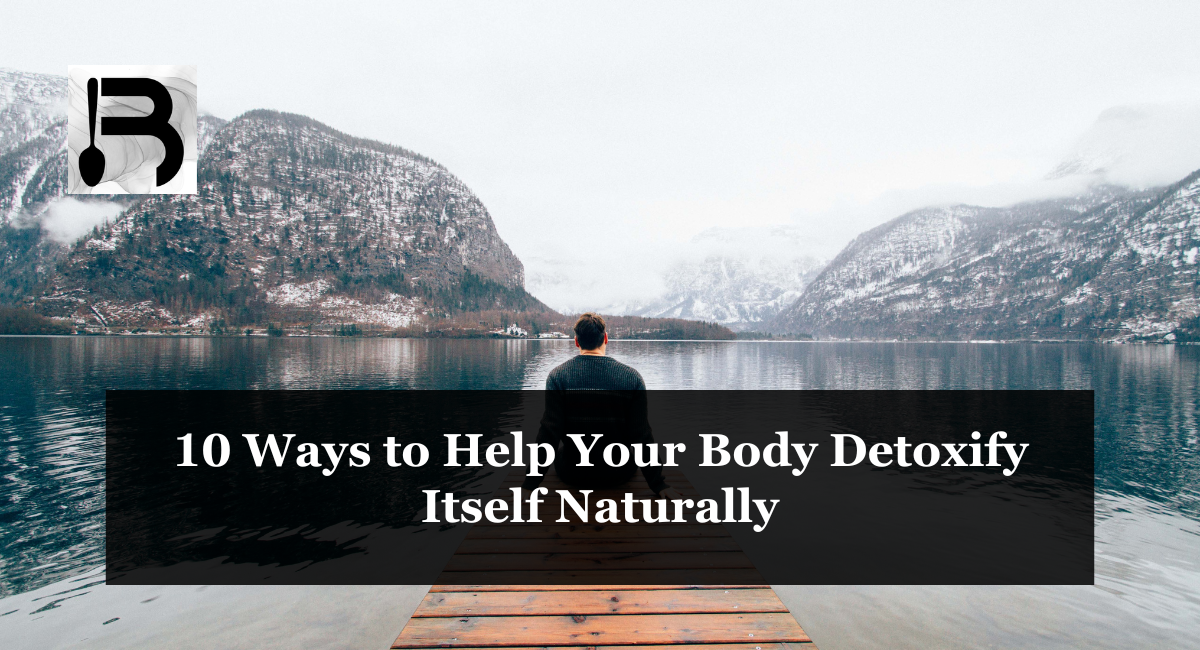 10 Ways to Help Your Body Detoxify Itself Naturally