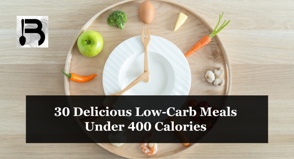 30 Delicious Low-Carb Meals Under 400 Calories