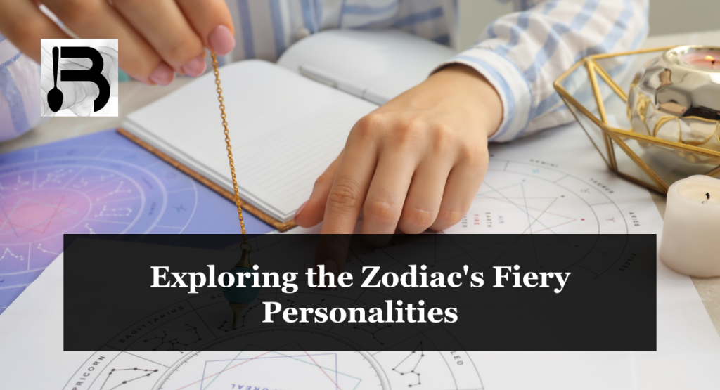 Exploring the Zodiac's Fiery Personalities