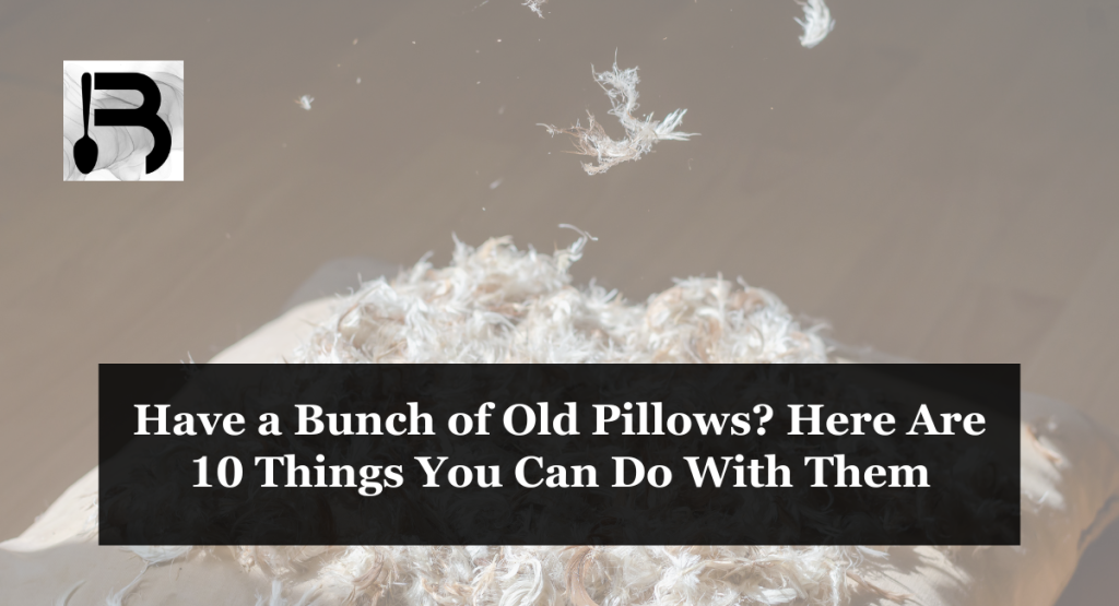 Have a Bunch of Old Pillows? Here Are 10 Things You Can Do With Them