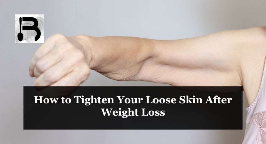 How to Tighten Your Loose Skin After Weight Loss