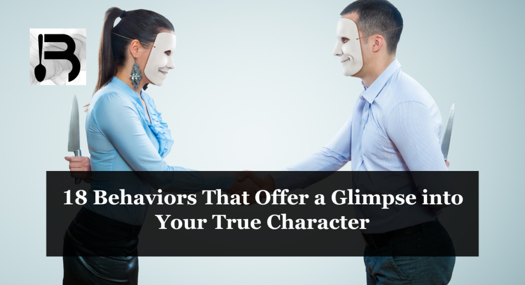 18 Behaviors That Offer a Glimpse into Your True Character