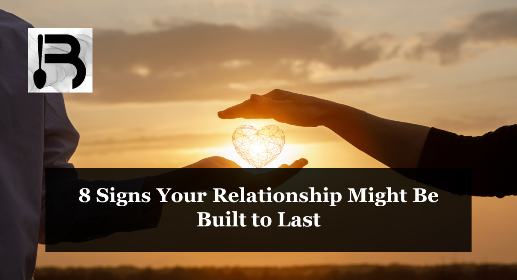 8 Signs Your Relationship Might Be Built to Last