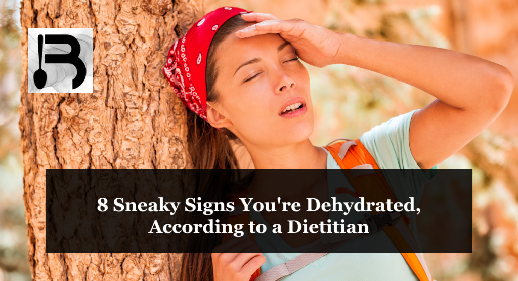 8 Sneaky Signs You're Dehydrated, According to a Dietitian