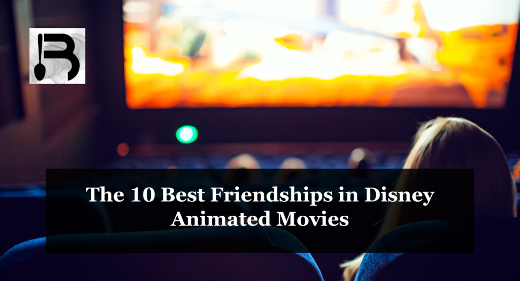 The 10 Best Friendships in Disney Animated Movies
